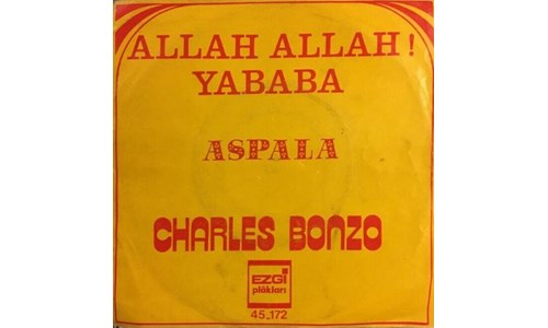 ALLAH ALLAH YABABA! (CHARLES BONZO) / ALLAH ALLAH NE ZAMAN (GÜZİN İLE BAHA)